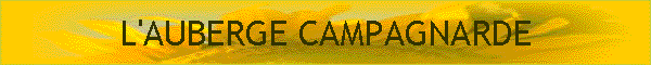 L'AUBERGE CAMPAGNARDE
